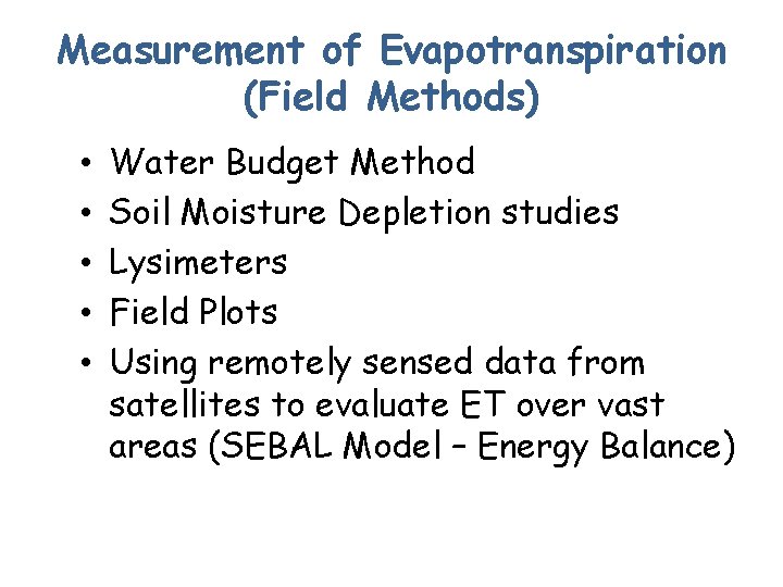 Measurement of Evapotranspiration (Field Methods) • • • Water Budget Method Soil Moisture Depletion