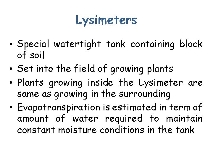 Lysimeters • Special watertight tank containing block of soil • Set into the field