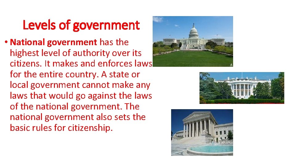 Levels of government • National government has the highest level of authority over its