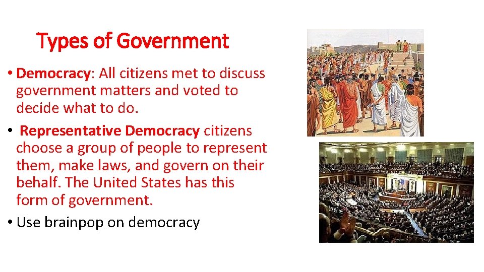 Types of Government • Democracy: All citizens met to discuss government matters and voted