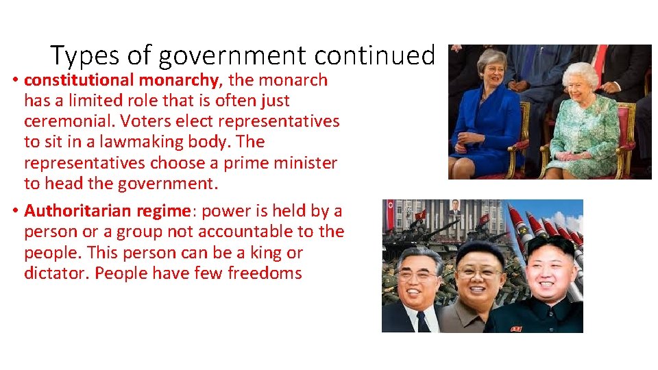 Types of government continued • constitutional monarchy, the monarch has a limited role that