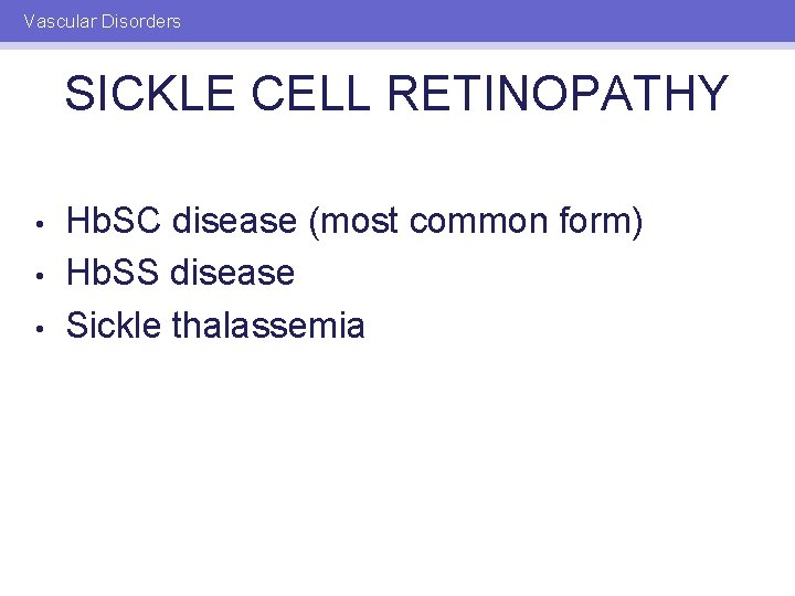 Vascular Disorders SICKLE CELL RETINOPATHY • • • Hb. SC disease (most common form)