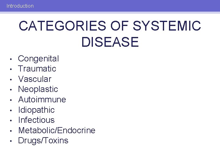 Introduction CATEGORIES OF SYSTEMIC DISEASE • • • Congenital Traumatic Vascular Neoplastic Autoimmune Idiopathic