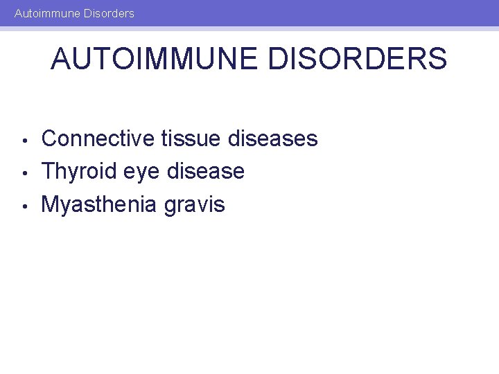 Autoimmune Disorders AUTOIMMUNE DISORDERS • • • Connective tissue diseases Thyroid eye disease Myasthenia