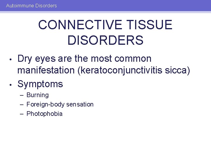 Autoimmune Disorders CONNECTIVE TISSUE DISORDERS • • Dry eyes are the most common manifestation