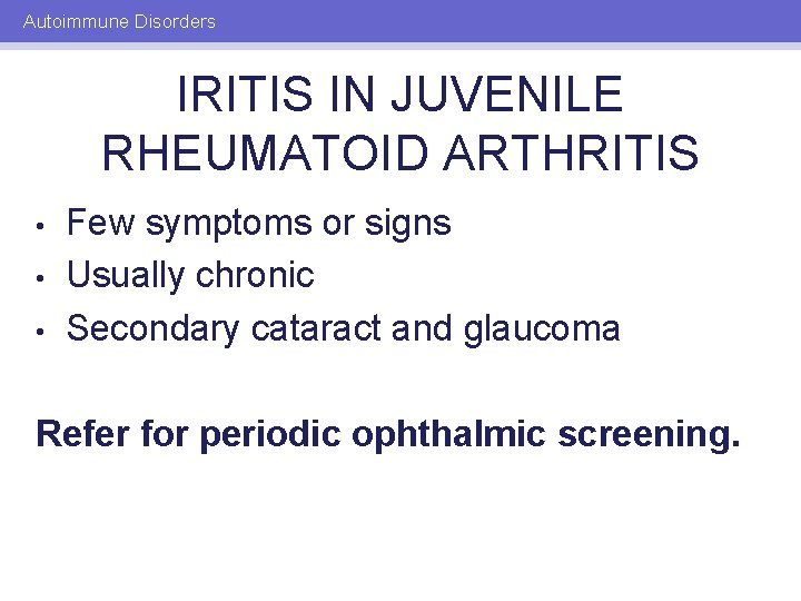 Autoimmune Disorders IRITIS IN JUVENILE RHEUMATOID ARTHRITIS • • • Few symptoms or signs