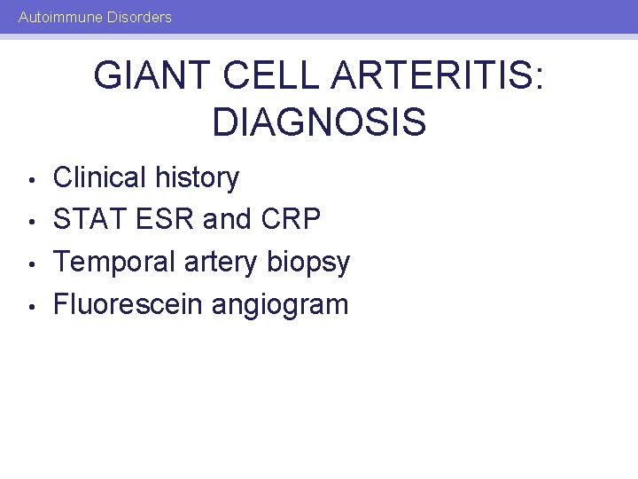 Autoimmune Disorders GIANT CELL ARTERITIS: DIAGNOSIS • • Clinical history STAT ESR and CRP