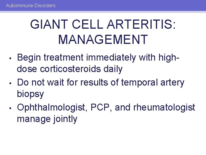 Autoimmune Disorders GIANT CELL ARTERITIS: MANAGEMENT • • • Begin treatment immediately with highdose