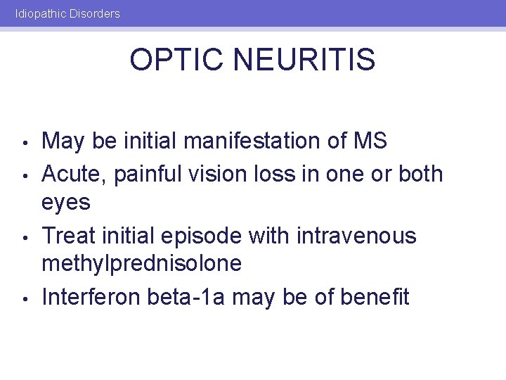 Idiopathic Disorders OPTIC NEURITIS • • May be initial manifestation of MS Acute, painful