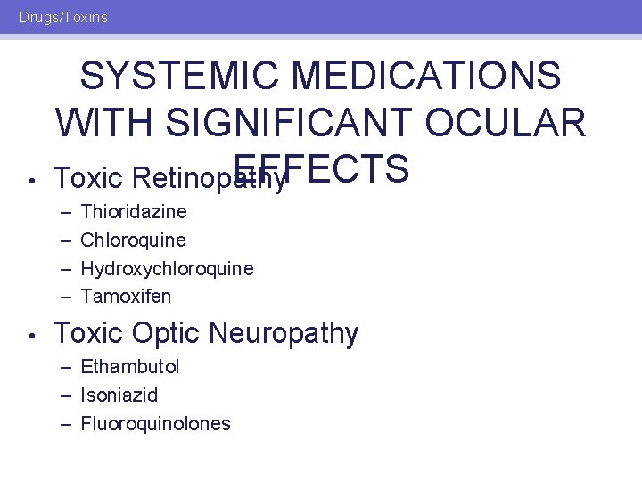 Drugs/Toxins • SYSTEMIC MEDICATIONS WITH SIGNIFICANT OCULAR EFFECTS Toxic Retinopathy – – • Thioridazine