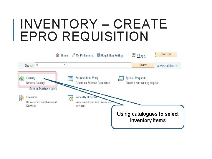 INVENTORY – CREATE EPRO REQUISITION Using catalogues to select inventory items 