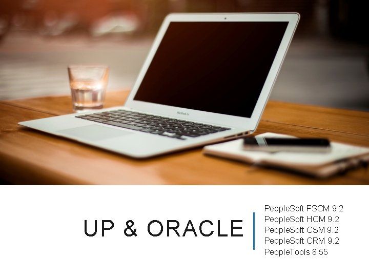 UP & ORACLE People. Soft FSCM 9. 2 People. Soft HCM 9. 2 People.