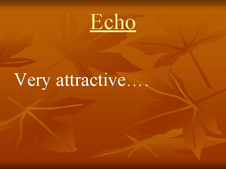 Echo Very attractive…. 