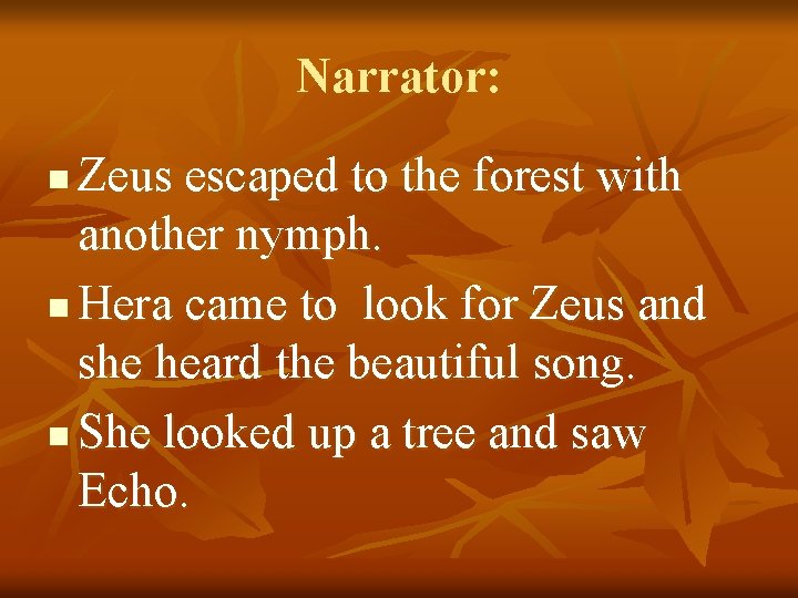 Narrator: Zeus escaped to the forest with another nymph. n Hera came to look