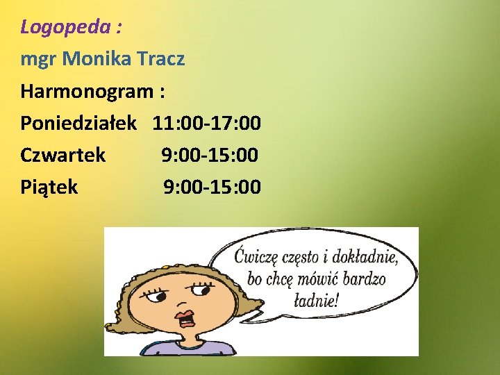 Logopeda : mgr Monika Tracz Harmonogram : Poniedziałek 11: 00 -17: 00 Czwartek 9: