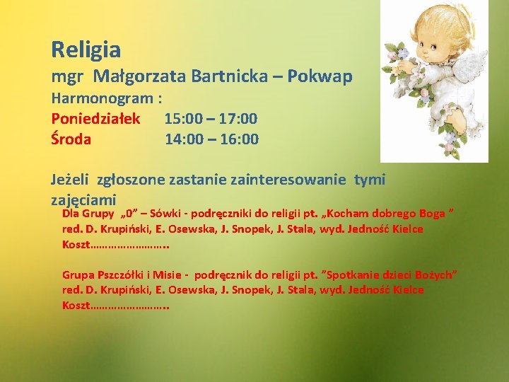 Religia mgr Małgorzata Bartnicka – Pokwap Harmonogram : Poniedziałek 15: 00 – 17: 00