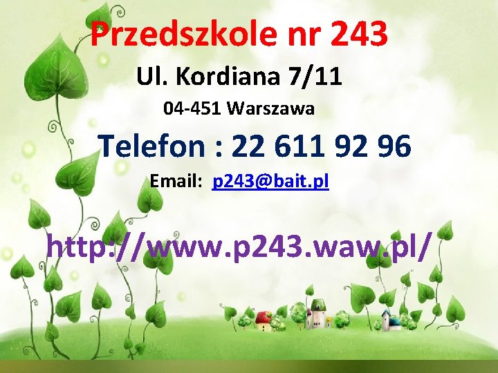 Przedszkole nr 243 Ul. Kordiana 7/11 04 -451 Warszawa Telefon : 22 611 92