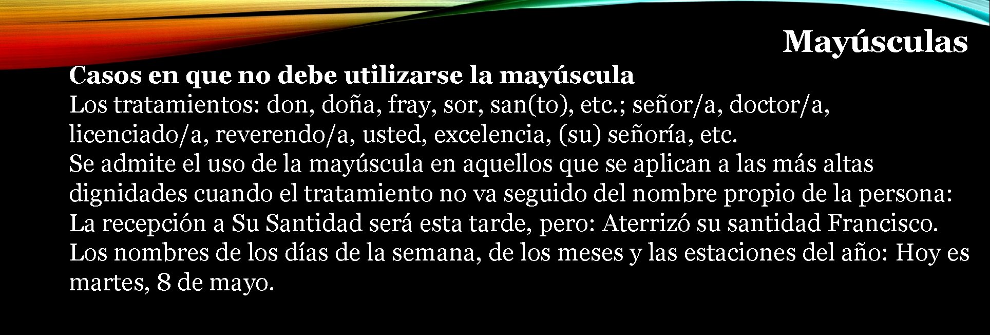 Mayúsculas Casos en que no debe utilizarse la mayúscula Los tratamientos: don, doña, fray,