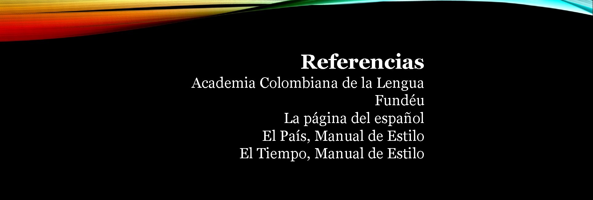 Referencias Academia Colombiana de la Lengua Fundéu La página del español El País, Manual
