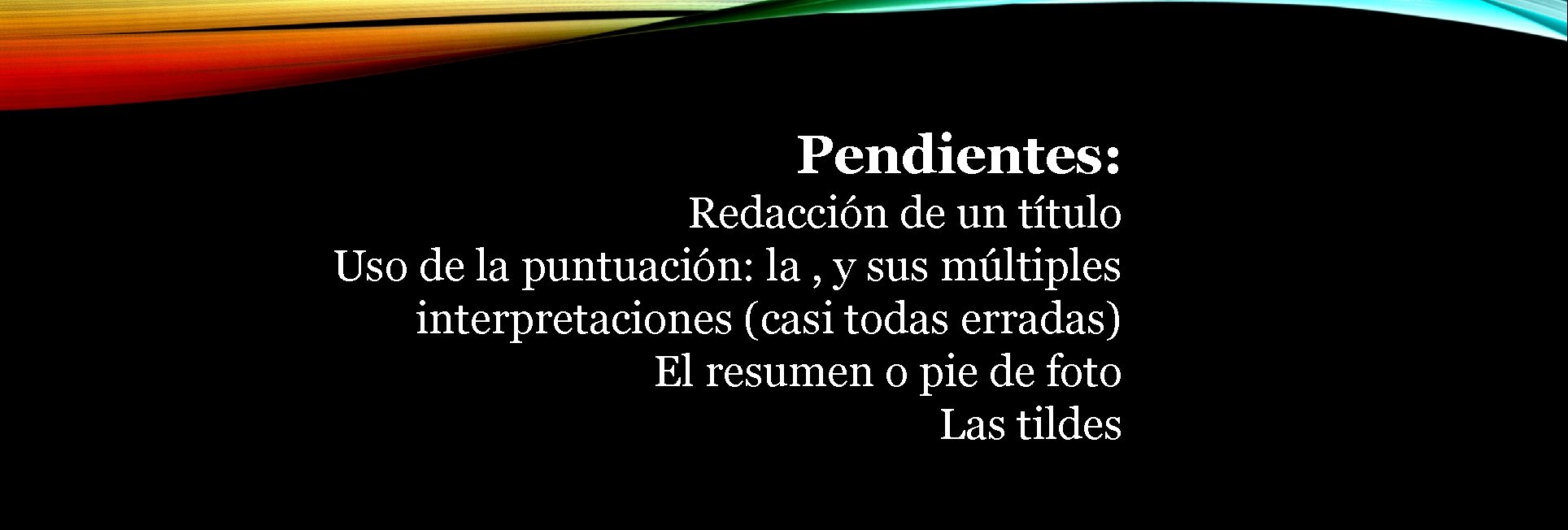 Pendientes: Redacción de un título Uso de la puntuación: la , y sus múltiples