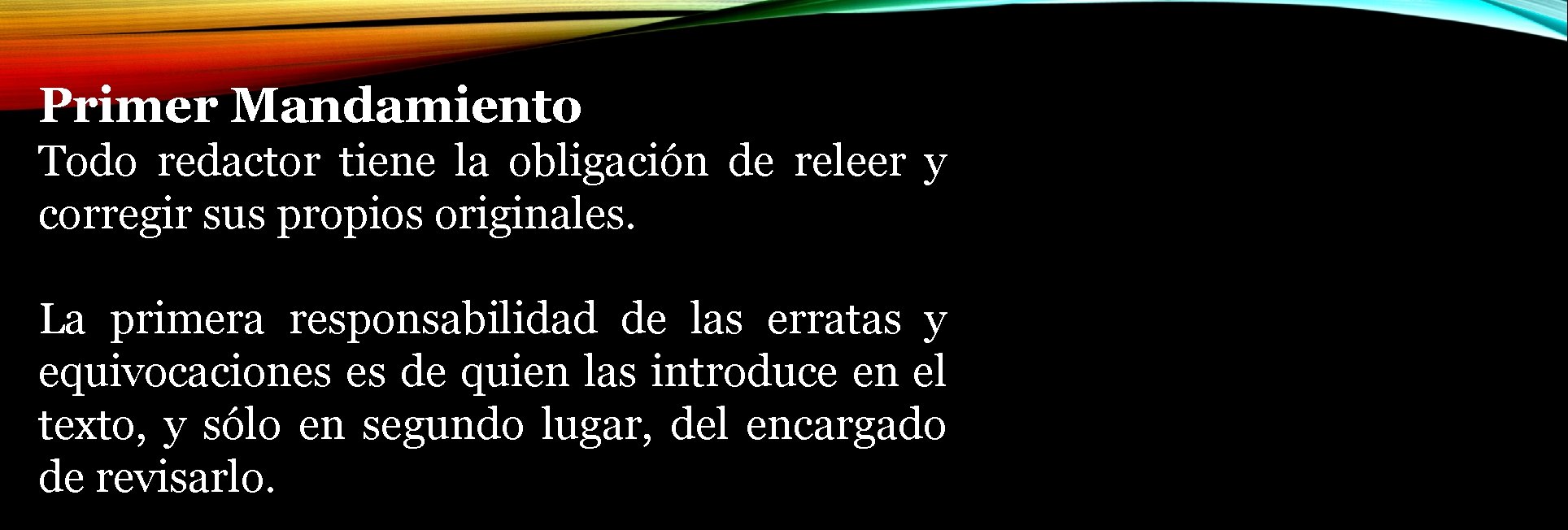 Primer Mandamiento Todo redactor tiene la obligación de releer y corregir sus propios originales.