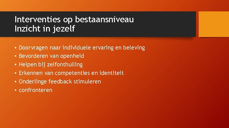 Interventies op bestaansniveau Inzicht in jezelf • • • Doorvragen naar individuele ervaring en