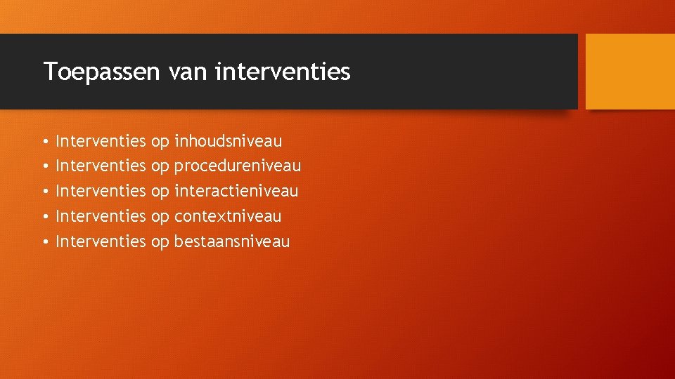 Toepassen van interventies • • • Interventies Interventies op op op inhoudsniveau procedureniveau interactieniveau