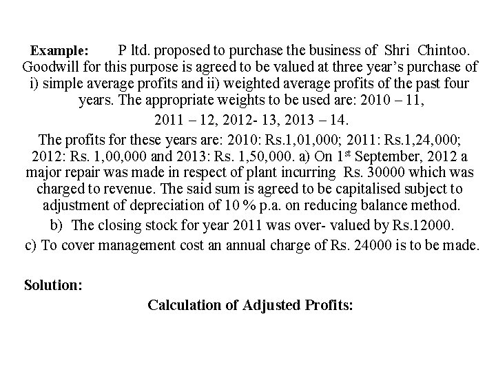 Example: P ltd. proposed to purchase the business of Shri Chintoo. Goodwill for this