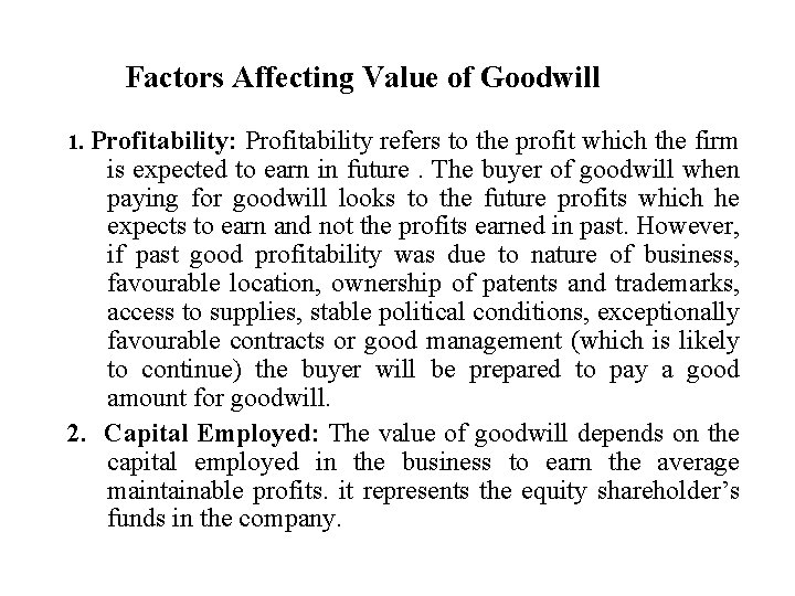 Factors Affecting Value of Goodwill 1. Profitability: Profitability refers to the profit which the