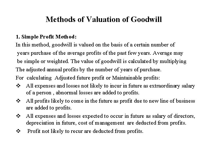 Methods of Valuation of Goodwill 1. Simple Profit Method: In this method, goodwill is