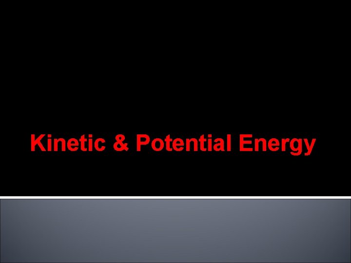 Kinetic & Potential Energy 