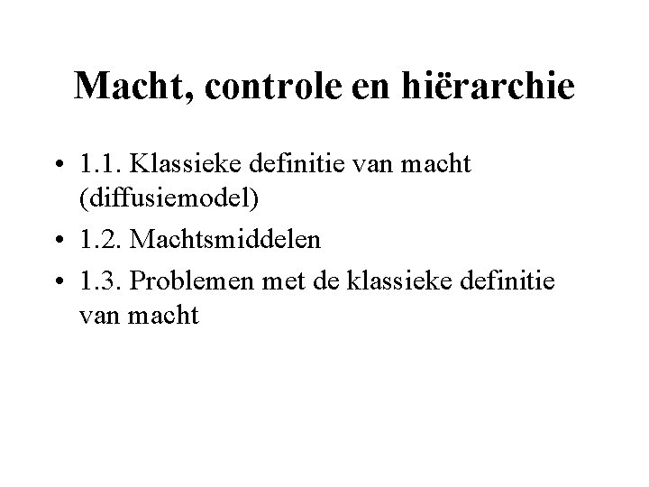 Macht, controle en hiërarchie • 1. 1. Klassieke definitie van macht (diffusiemodel) • 1.