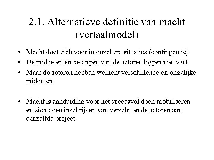 2. 1. Alternatieve definitie van macht (vertaalmodel) • Macht doet zich voor in onzekere