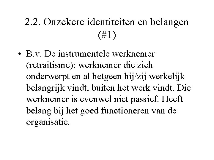 2. 2. Onzekere identiteiten en belangen (#1) • B. v. De instrumentele werknemer (retraitisme):