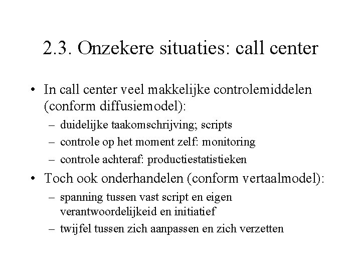 2. 3. Onzekere situaties: call center • In call center veel makkelijke controlemiddelen (conform
