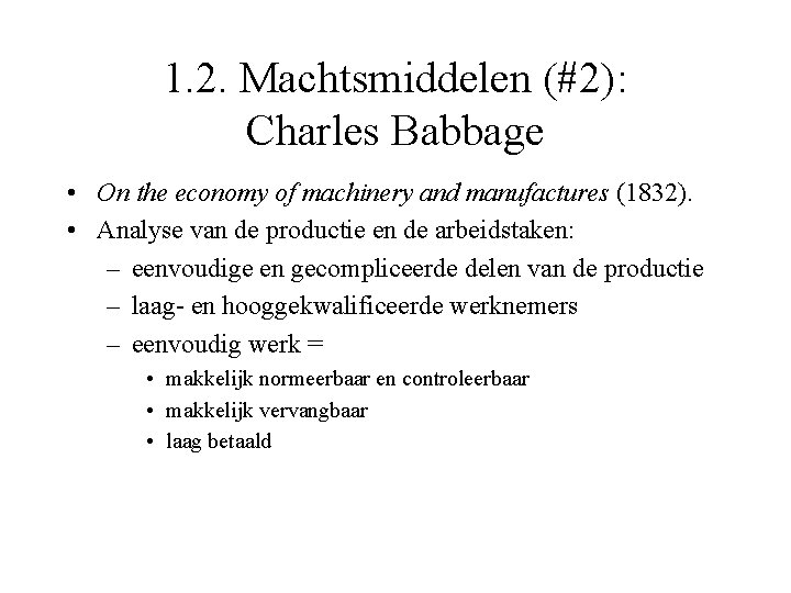 1. 2. Machtsmiddelen (#2): Charles Babbage • On the economy of machinery and manufactures
