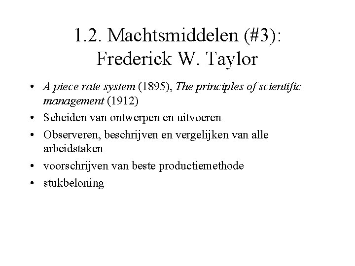 1. 2. Machtsmiddelen (#3): Frederick W. Taylor • A piece rate system (1895), The