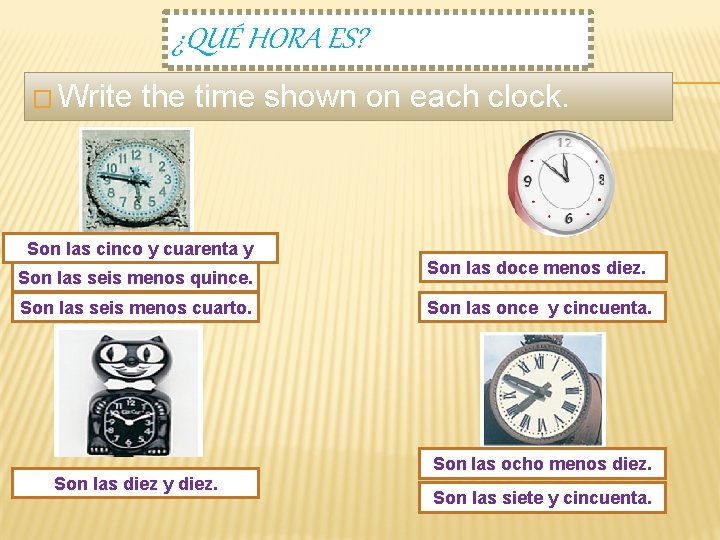 ¿QUÉ HORA ES? � Write the time shown on each clock. Son las cinco