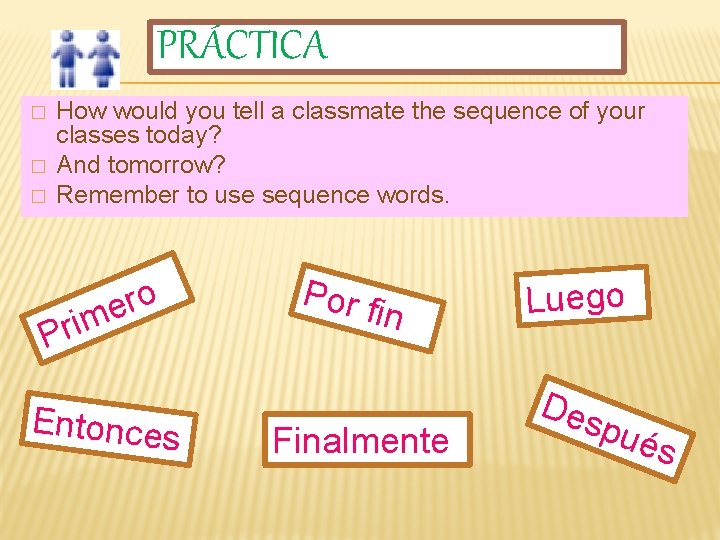 PRÁCTICA � � � How would you tell a classmate the sequence of your