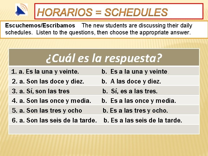 Escuchemos/Escribamos The new students are discussing their daily schedules. Listen to the questions, then