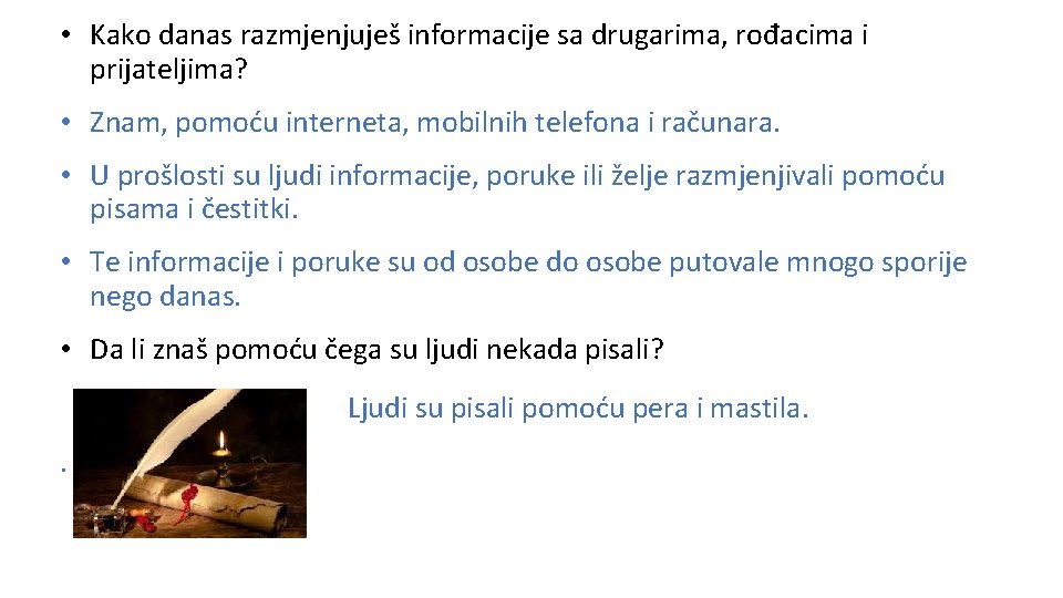  • Kako danas razmjenjuješ informacije sa drugarima, rođacima i prijatelјima? • Znam, pomoću