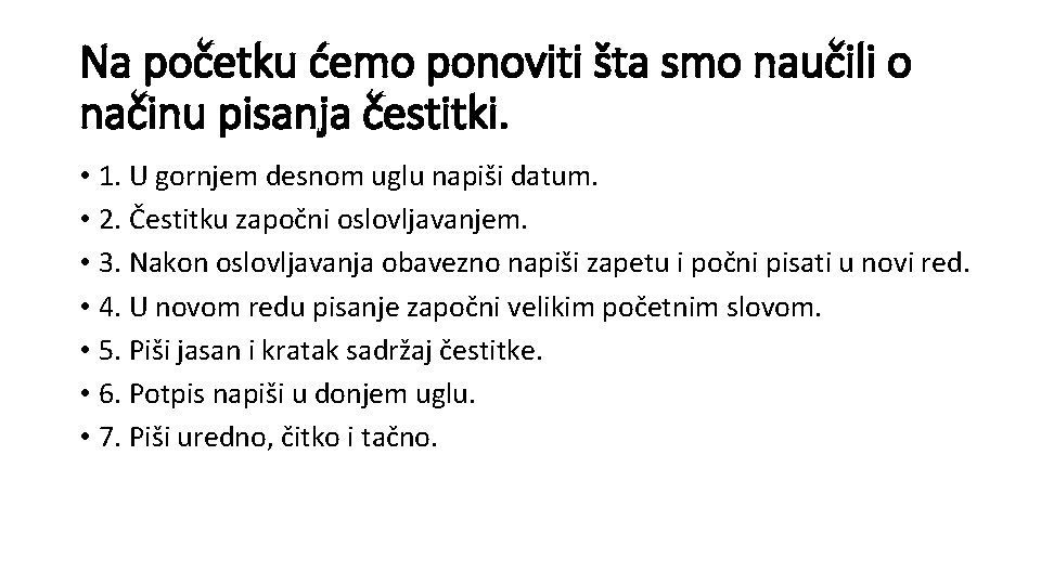 Na početku ćemo ponoviti šta smo naučili o načinu pisanja čestitki. • 1. U