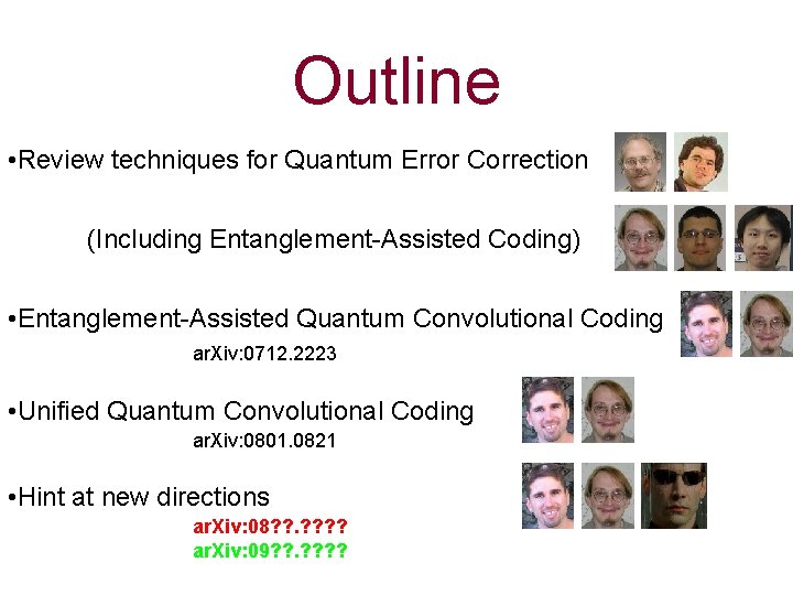 Outline • Review techniques for Quantum Error Correction (Including Entanglement-Assisted Coding) • Entanglement-Assisted Quantum