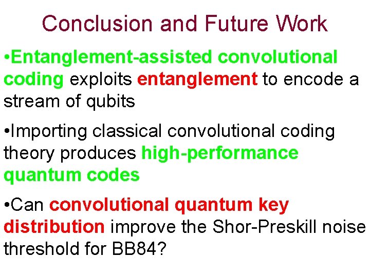 Conclusion and Future Work • Entanglement-assisted convolutional coding exploits entanglement to encode a stream