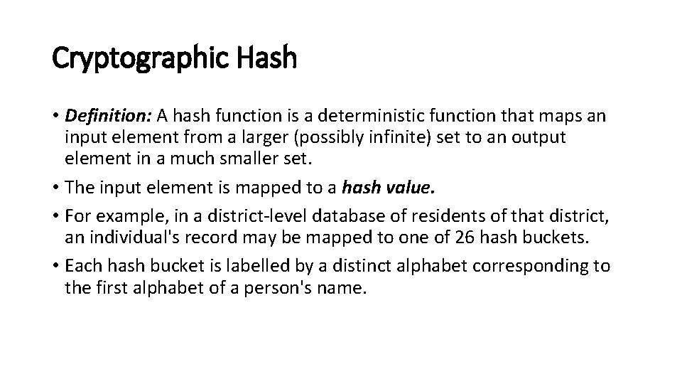 Cryptographic Hash • Definition: A hash function is a deterministic function that maps an