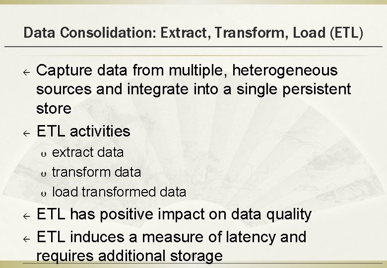 Data Consolidation: Extract, Transform, Load (ETL) ß ß Capture data from multiple, heterogeneous sources