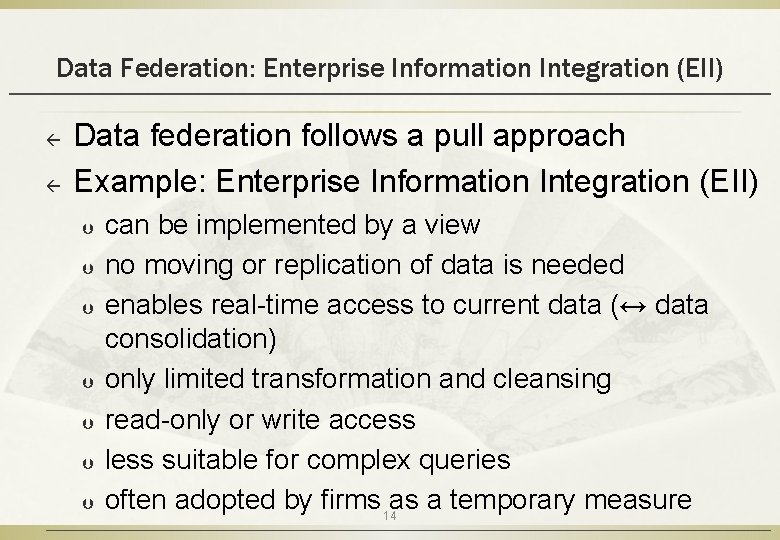 Data Federation: Enterprise Information Integration (EII) ß ß Data federation follows a pull approach