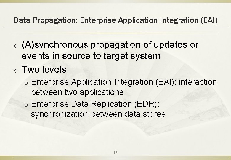 Data Propagation: Enterprise Application Integration (EAI) ß ß (A)synchronous propagation of updates or events