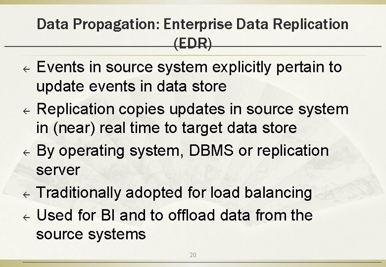 Data Propagation: Enterprise Data Replication (EDR) ß ß ß Events in source system explicitly