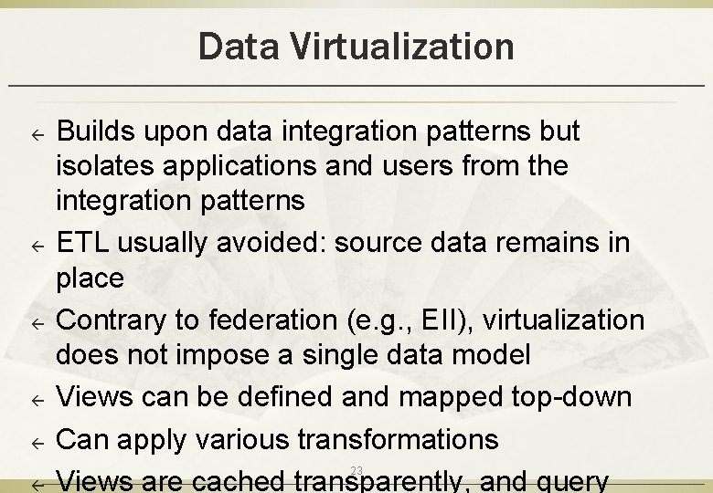 Data Virtualization ß ß ß Builds upon data integration patterns but isolates applications and